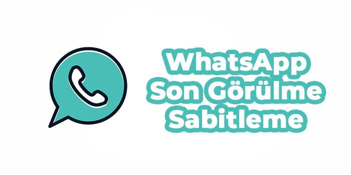 WhatsApp son g&ouml;r&uuml;lme sabitleme